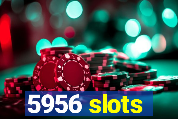 5956 slots